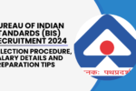 Bureau of Indian Standards (BIS) Recruitment 2024 Selection Procedure, Salary Details and Preparation Tips