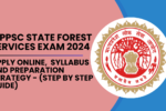 MPPSC State Forest Services Exam 2024 Apply Online, Syllabus and Preparation Strategy - (Step by Step Guide)