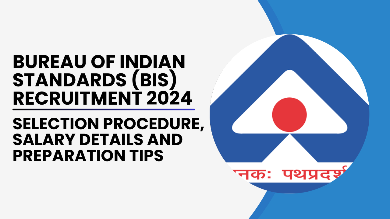 Bureau of Indian Standards (BIS) Recruitment 2024 Selection Procedure, Salary Details and Preparation Tips